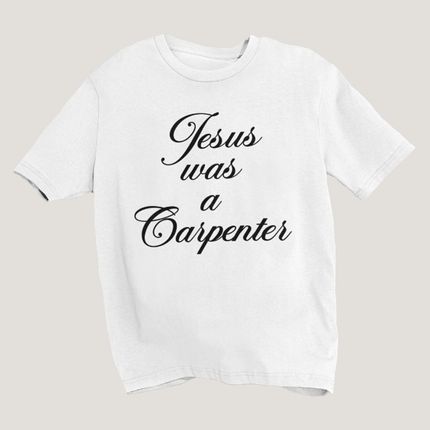 Jesus was a Carpenter T-Shirt